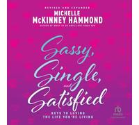 Sassy, Single, and Satisfied: Keys to Loving the Life You're Living (Revised and Expanded Edition)