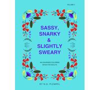 Sassy, Snarky, & Slightly Sweary: An Unhinged Coloring Book for Adults: Volume 2 (Sassy, Snarky, & Slightly Sweary: Unhinged Coloring Books for Adults)