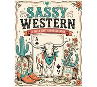 Sassy Western: A Girly Grit Coloring Book of Longhorns, Boots, Blooms, Horses, Desert Charm & Wild Western Whimsy