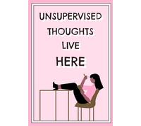 Sassy Work Notebook: "Unsupervised Thoughts Live Here". College Ruled Fun Book for Work Colleagues & Friends.