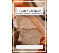 Sastre Creativo: Cuaderno de Medidas y Bocetos Técnicos: Registro por prenda con espacio para croquis. Ideal para confección a medida. Tapa blanda, 6x9 pulgadas, tinta negra, español, género técnico.