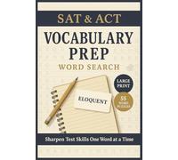 SAT & ACT Vocabulary Prep Word Search: Large Print Study Book Featuring 55 Word Search Puzzles With Essential SAT and ACT Vocabulary to Build Reading, Spelling, Focus, and Test-Ready Confidence