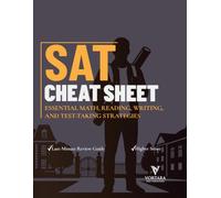 SAT CHEAT SHEET: ESSENTIAL MATH, READING, WRITING, AND TEST-TAKING STRATEGIES