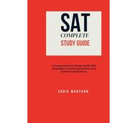SAT COMPLETE STUDY GUIDE: A Comprehensive Study Guide with Strategies, Practice Questions, and Answer Explanations