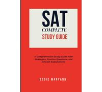 SAT COMPLETE STUDY GUIDE: A Comprehensive Study Guide with Strategies, Practice Questions, and Answer Explanations