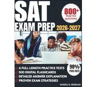 SAT EXAM PREP 2026-2027: 6 Full-Length Practice Tests, 800+ Questions, 500 Digital Flashcards, and Proven Strategies to Ace the Digital SAT