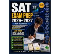 SAT EXAM PREP FOR BEGINNERS: Complete Review of All Tested Subjects, 2 Full-Length Practice Tests, and Step-by-Step Strategies to Maximize Your Score
