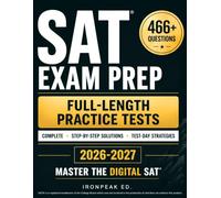 SAT Exam Prep: The Complete Digital SAT Study Guide with Full Length Practice Tests, Step by Step Solutions, and Test Day Strategies