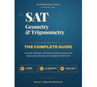 SAT Geometry and Trigonometry - The Complete Guide: Concepts, Methods, and Practice for the Geometry and Trigonometry Domain of the Digital SAT Math ... The Complete Guide Series by Scorebound Prep)