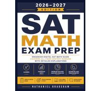 SAT MATH EXAM PREP 2026-2027: Enhanced Digital SAT Math Guide Covering All Four Content Domains with Detailed Explanations