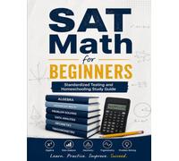 SAT Math for Beginners: Standardized Testing and Homeschooling Study Guide