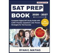 SAT PREP BOOK 2026-2027:: Complete Digital SAT Study Guide with 2,500 Practice Questions and Proven Strategies for Test Success