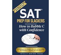 SAT Prep for Slackers: How to Bubble C with Confidence: A Funny Gag Gift Book for Nephews, Nieces, and Young Relatives - Fake SAT Prep Parody, ... Gifts, and Funny Graduation Presents for Teen