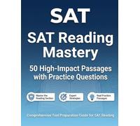 SAT Reading Mastery 50 High-Impact Passages with Practice Questions: Comprehensive Test Preparation Guide for SAT