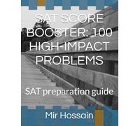 SAT SCORE BOOSTER: 100 HIGH-IMPACT PROBLEMS: SAT preparation guide