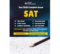 SAT Test 2025 Complete Exam Prep: 422 Practice Questions to Boost Your Score in Vocabulary, Math, and Verbal Reasoning: Master the SAT with 422 ... Sentence Completion, Algebra, and Arithmetic