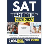 SAT TEST PREP 2026-2027: Complete Digital SAT Prep with 2,000+ Practice Questions, Step-by-Step Solutions, and Full-Length Practice Tests for Top Scores