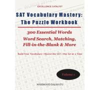 SAT Vocabulary Mastery: The Puzzle Workbook Volume 1: 300 Essential Words | 30 Sets | Word Search, Matching, Fill-in-the-Blank & More (Excellence Catalyst SAT Vocabulary Mastery Series)