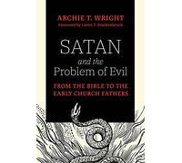 Satan and the Problem of Evil: From the Bible to the Early Church Fathers