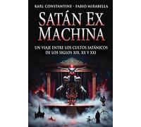Satán Ex Machina - Un Viaje entre los Cultos Satánicos de los Siglos XIX, XX y XXI