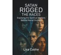 Satan Rigged The Races: Exposing The Spiritual Warfare Behind Racial Division