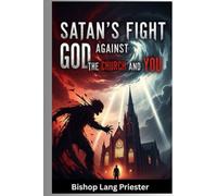 Satan’s Fight Against God, the Church, and You