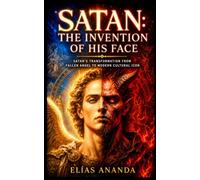 SATAN: THE INVENTION OF HIS FACE: Satan’s Transformation from Fallen Angel to Modern Cultural Icon (SATAN: THE EVOLUTION OF THE DEVIL’S FACE)