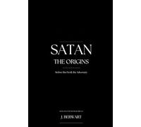 Satan: The Origins: Before the Devil, the Adversary (The Adversary Trilogy)