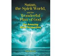 Satan, the Spirit World, and the Wonderful Plan of God: The Amazing Bible Perspective