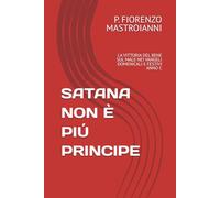 SATANA NON È PIÚ PRINCIPE: LA VITTORIA DEL BENE SUL MALE NEI VANGELI DOMENICALI E FESTIVI ANNO C