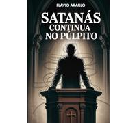 Satanás Continua no Púpito: A Ameaça Invisível no Púlpito