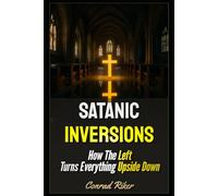 Satanic Inversions: How The Left Turns Everything Upside Down