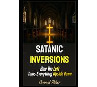 Satanic Inversions: How The Left Turns Everything Upside Down (Redpilled Progressive (satire))