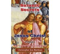 Satanic Secrets of Jesus Christ Volume I War Curses and Cacodaemons
