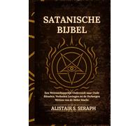 Satanische Bijbel: Een Wetenschappelijk Onderzoek naar Oude Rituelen, Verboden Leringen en de Verborgen Wetten van de Helse Macht