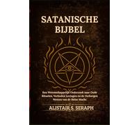 Satanische Bijbel: Een Wetenschappelijk Onderzoek naar Oude Rituelen, Verboden Leringen en de Verborgen Wetten van de Helse Macht