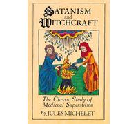Satanism and Witchcraft: The Classic Study of Medieval Superstition
