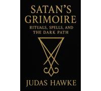Satan's Grimoire: Rituals, Spells, and the Dark Path