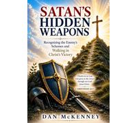 Satan's Hidden Weapons: Recognizing the Enemy's Schemes and Walking in Christ's Victory
