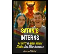 Satan's Interns: Activists in Queer Gender Studies And Other Nonsense (Redpilled Progressive (satire))