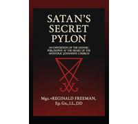 Satan's Secret Pylon: An exposition of the Satanic philosophy at the heart of the Apostolic Johannite Church