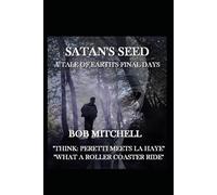 SATAN'S SEED: PART 1 THE RISE OF ANTICHRIST: A CHRISTIAN APOCALYPTIC THRILLER: A CHRISTIAN APOCALYPTIC THRILLER
