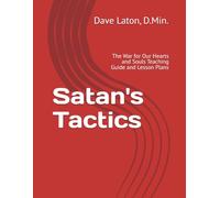 Satan's Tactics: The War for Our Hearts and Souls