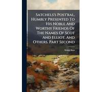 Satchels's Post'ral, Humbly Presented To His Noble And Worthy Friends Of The Names Of Scot And Elliot, And Others. Part Second