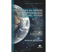 SATELITES EN DESUSO Y RESPONSABILIDAD DEL ESTADO: Análisis jurídico de los daños causados por objetos espaciales