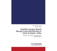 Satellite Images Based Mango Crop Monitoring in Uttar Pradesh, India: Mango Crop Monitoring Algorithms Second Edition