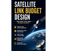 Satellite Link Budget Design: From Theory to Real-World Network Reliability (Satellite Communications Engineering Series)
