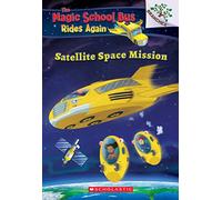 Satellite Space Mission (the Magic School Bus Rides Again): Volume 4