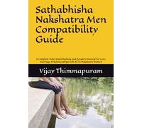 Sathabhisha Nakshatra Men Compatibility Guide: A Complete Vedic Matchmaking and Synastry Manual for Love, Marriage & Relationships with All 27 ... 24 (27 Nakshatra Men Compatibility Series)