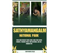 SATHYAMANGALM TIGER RESERVE: Tamil Nadu Wildlife Travel Guide, India Tiger Safari Insights, Trekking Trails, Bird Watching, and Eco-Tourism Tips ... Parks & Tiger Reserves Travel Series")